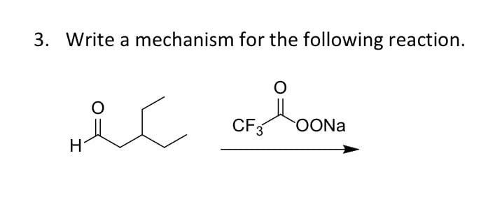 3. Write a mechanism for the following reaction.
O
Hic
CF OONa