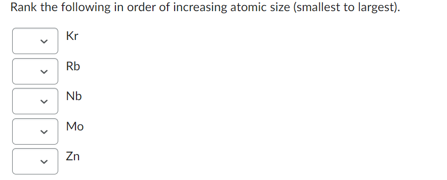 Rank the following in order of increasing atomic size (smallest to largest).
>
Kr
Rb
Nb
Mo
Zn