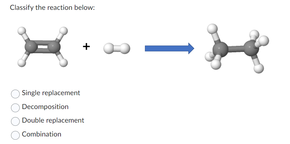 Classify the reaction below:
Single replacement
Decomposition
Double replacement
Combination