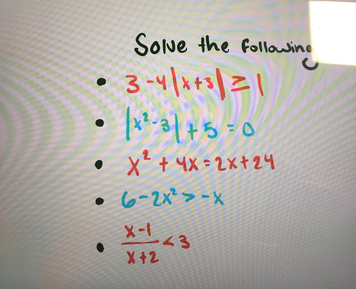 ●
Solve the following
3-4/x+3|=|
1x ²-3 | + 5 = 0
X² + 4X=2X+24
6-2x² --X
X-1
X+2
43