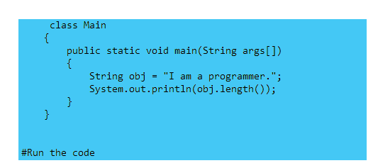 class Main
{
public static void main(String args[])
{
String obj = "I am a programmer.";
System.out.println(obj.length());
}
}
#Run the code
