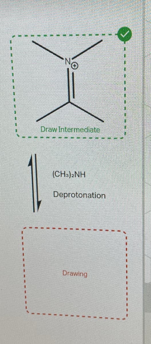Draw Intermediate
(CH3)2NH
Deprotonation
Drawing