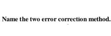 Name the two error correction method.