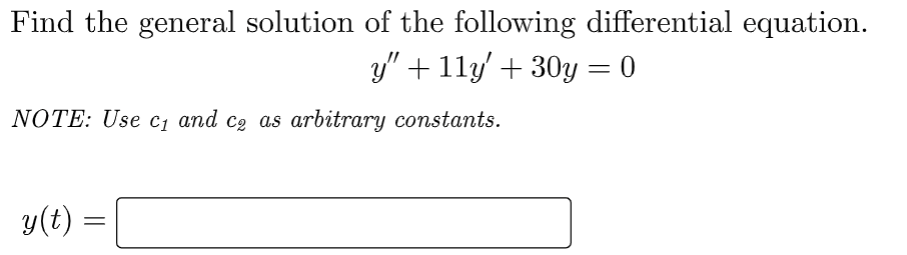 Find the general solution of the following differential equation.
y" + 11y' + 30y
NOTE: Use c₁ and cº as arbitrary constants.
y(t) =
=
0
