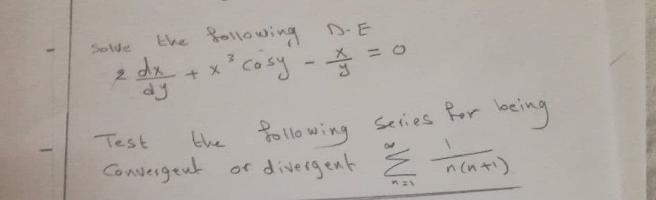 Ehe following DE
Solve
x" cosy - =
2.
dy
becing
the follo wing
Convergent of diveigent
Test
Series Ror bein
n(n +)
