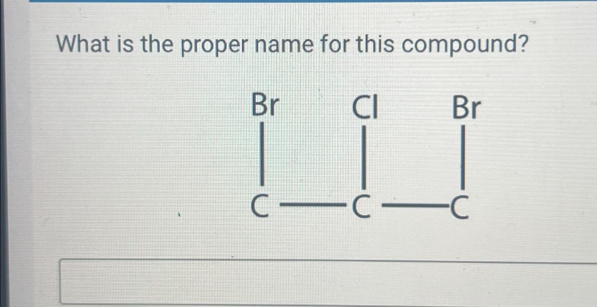 What is the proper name for this compound?
Br CI
Br
CIC
-U