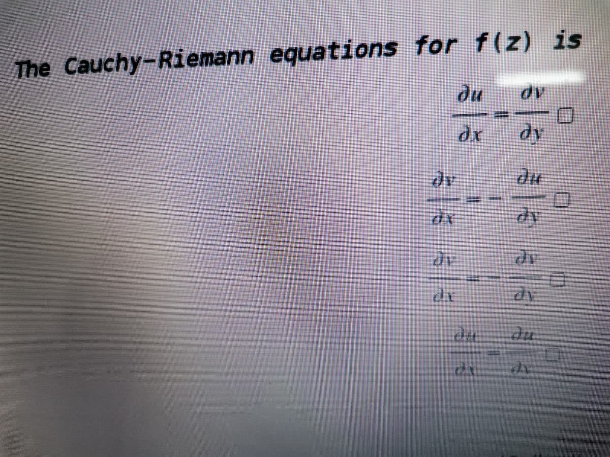 The Cauchy-Riemann equations for f(z) is
ди
dv
dy
dv
du
