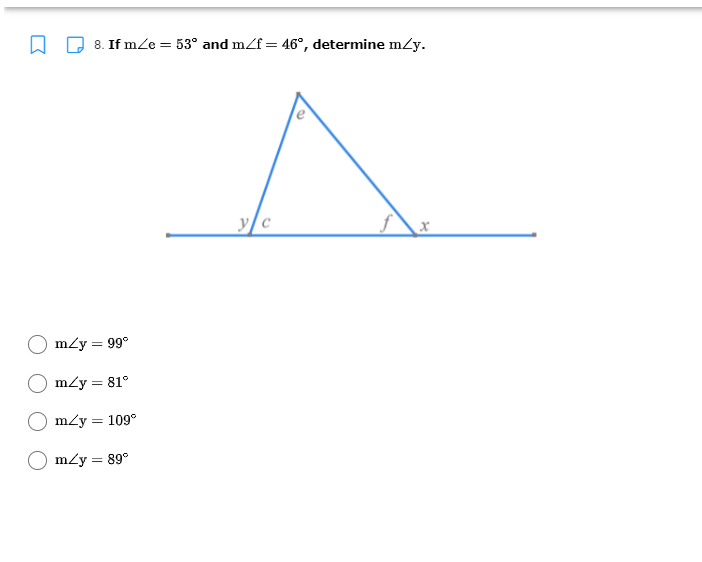 8. If mZe = 53° and m/f= 46°, determine mZy.
yc
m/y = 99°
m/y = 81°
m/y = 109°
m/y = 89°
