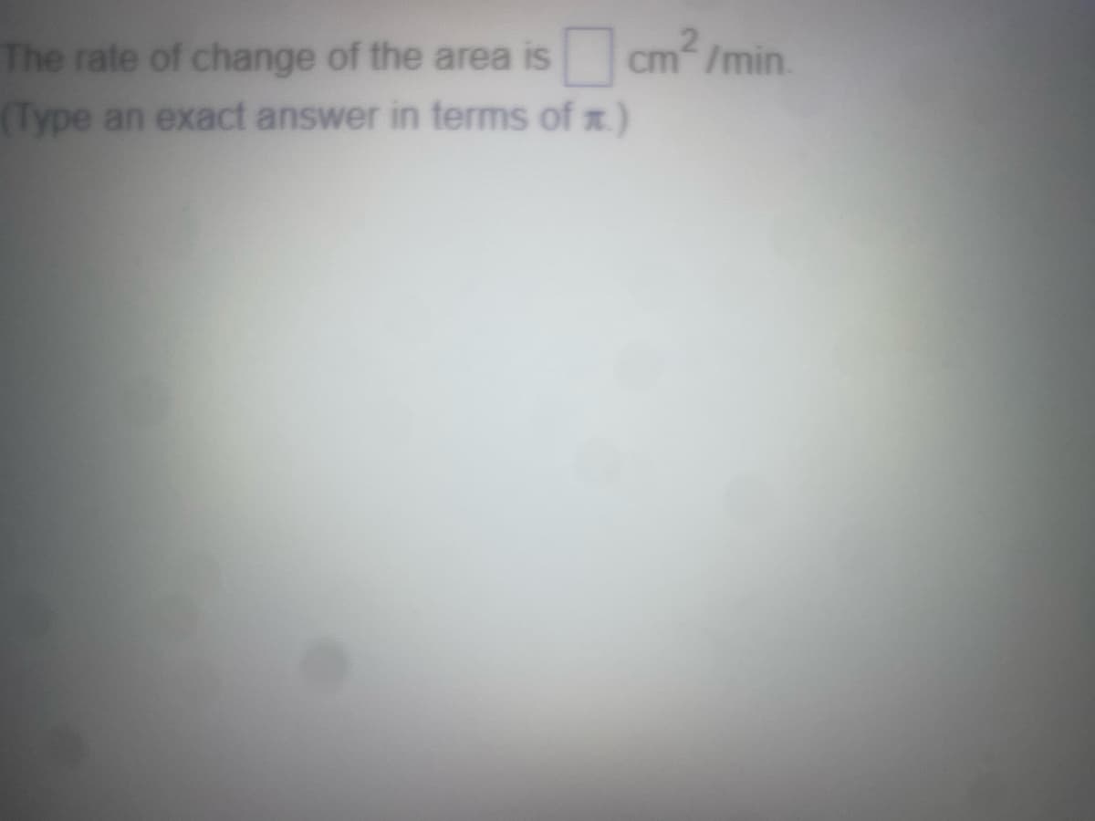The rate of change of the area is cm²/min.
(Type an exact answer in terms of x.)