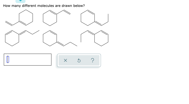 How many different molecules are drawn below?
☑
5
?