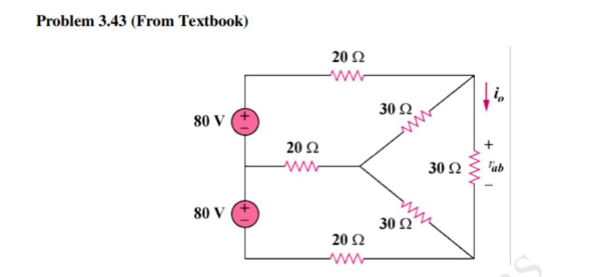 Problem 3.43 (From Textbook)
20 Ω
30 Ω
80 V
20 Ω
30 Ω
'ab
80 V
30 Ω
20 Ω
ww
