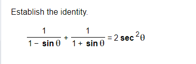Establish the identity.
1
1- sin 0
1
1 + sin 0
= 2 sec ²0