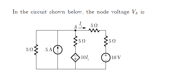 In the circuit shown below, the node voltage VA is
I,
A
5 A
101,
10 V
