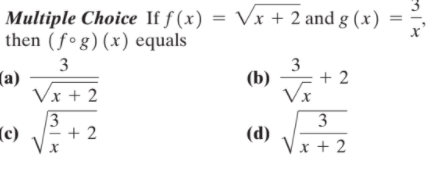 Multiple Choice If f (x) = Vx + 2 and g (x) =
then (f°g) (x) equals
3
3
(а)
Vx + 2
+ 2
(b)
Vx
3
+ 2
(c)
(d)
Vx + 2
