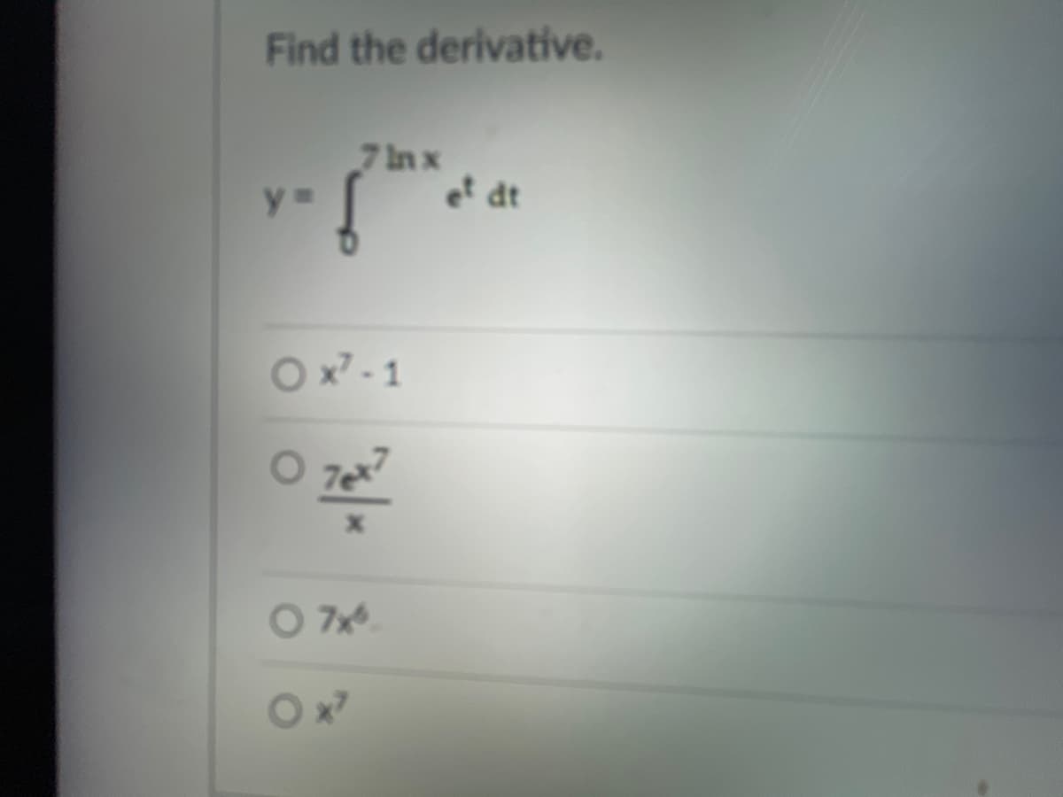 Find the derivative.
ya
7 lnx
Ox7-1
0 70x7
X
07x
Ox7
et dt