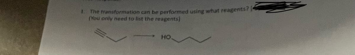 1. The transformation can be performed using what reagents?
(You only need to list the reagents)
HO