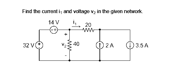 Find the current i₁ and voltage v₂ in the given network.
14 V
20
32 V
(1) 2A
3.5 A
40
