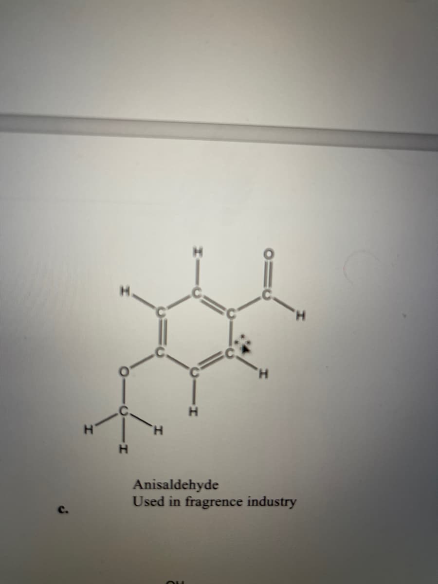 H
H
Anisaldehyde
Used in fragrence industry