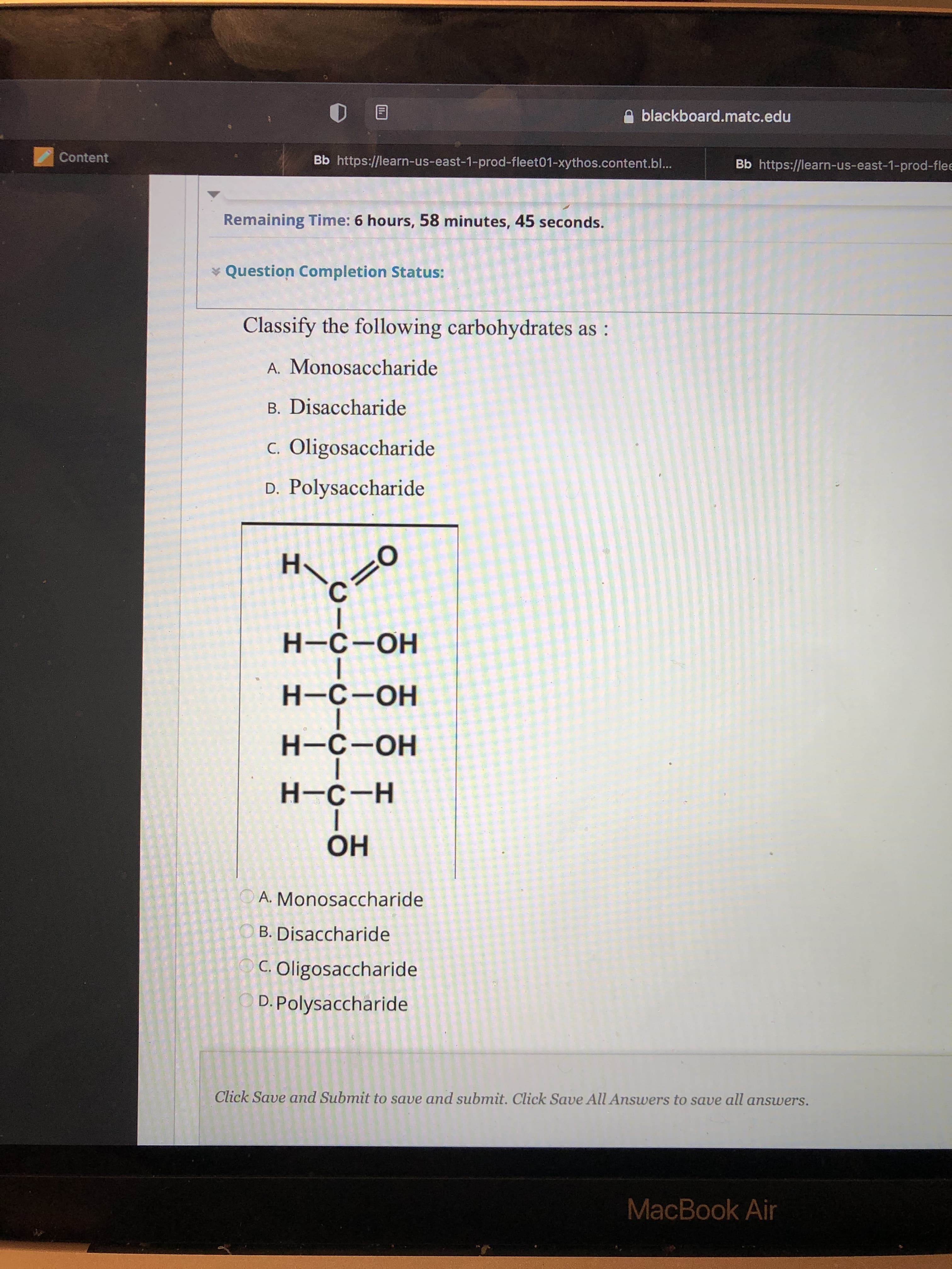 Classify the following carbohydrates as :
A. Monosaccharide
B. Disaccharide
C. Oligosaccharide
D. Polysaccharide
H
=0
Н-С-ОН
Н-С-ОН
H-C-OH
H-C-H
OH
A. Monosaccharide
B. Disaccharide
C. Oligosaccharide
D. Polysaccharide
