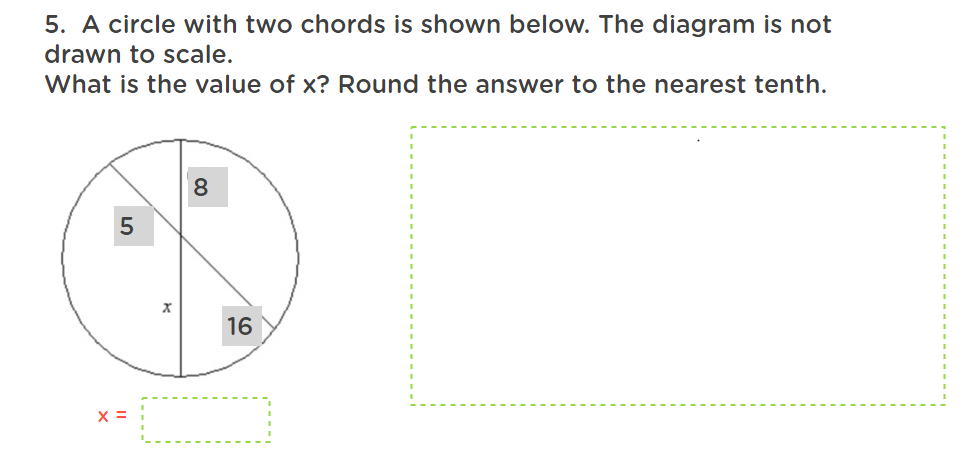 5. A circle with two chords is shown below. The diagram is not
drawn to scale.
What is the value of x? Round the answer to the nearest tenth.
5
X =
00
X
O
16