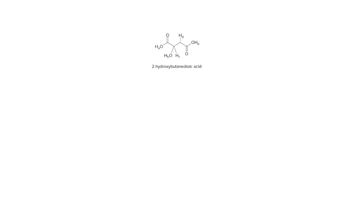 На
OH
H,0 H.
2-hydroxybutanedioic acid
