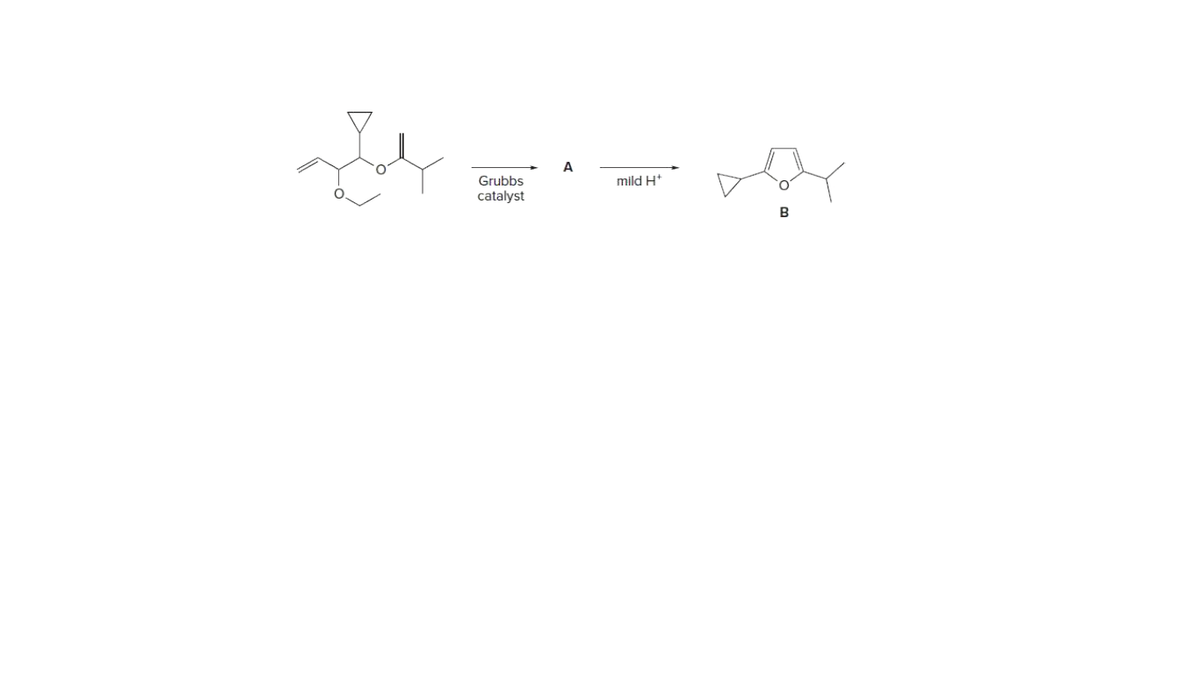 A
Grubbs
catalyst
mild H*
O'
B
