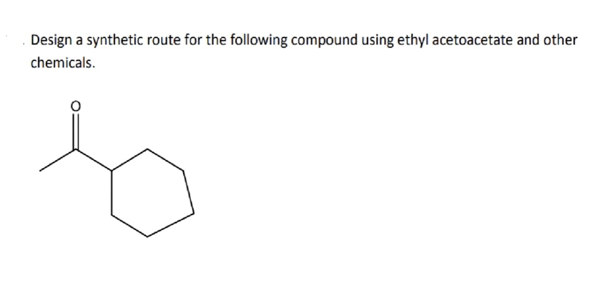 Design a synthetic route for the following compound using ethyl acetoacetate and other
chemicals.