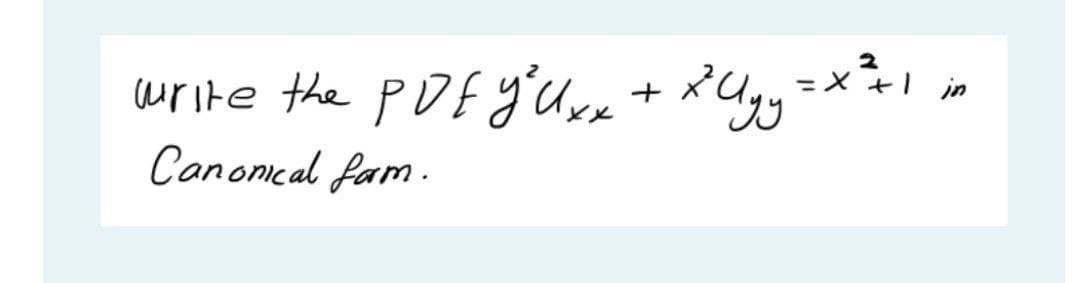 write the PDE yʻure+ xUgy=x=I
Canonical fam.
in
%3D
