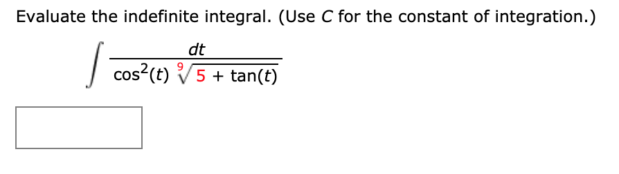 Evaluate the indefinite integral. (Use C for the constant of integration.)
dt
cos?(t) V5 + tan(t)
CoS
