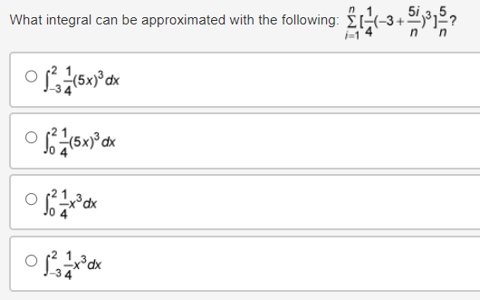 What integral can be approximated with the following: (-3+ 5113157
i=1
(5x)dx
√2(5x)³ dx
021x3dx
JO 4'
3dx