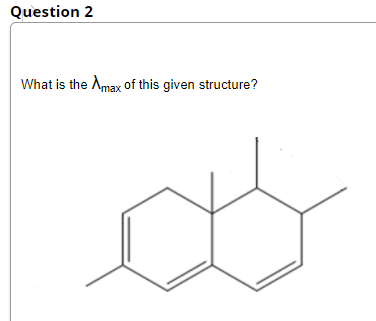 Question 2
What is the Amax of this given structure?
