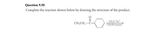 Question 9.50
Complete the reaction shown below by drawing the structure of the product.
CH₂CH₂-
CH,O Na
CH,OD (excess)