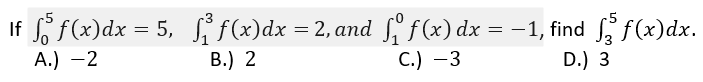 If Sf(x)dx = 5, f(x)dx = 2, and f f(x) dx = -1, find f(x)dx.
А.) —2
В.) 2
С.) —3
D.) 3

