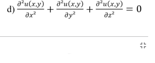 d)
0²и(x,y)
дҳ²
+
0²и(x,y)
дуг
+
0²и(x,y)
dz²
=
О
JL
Г