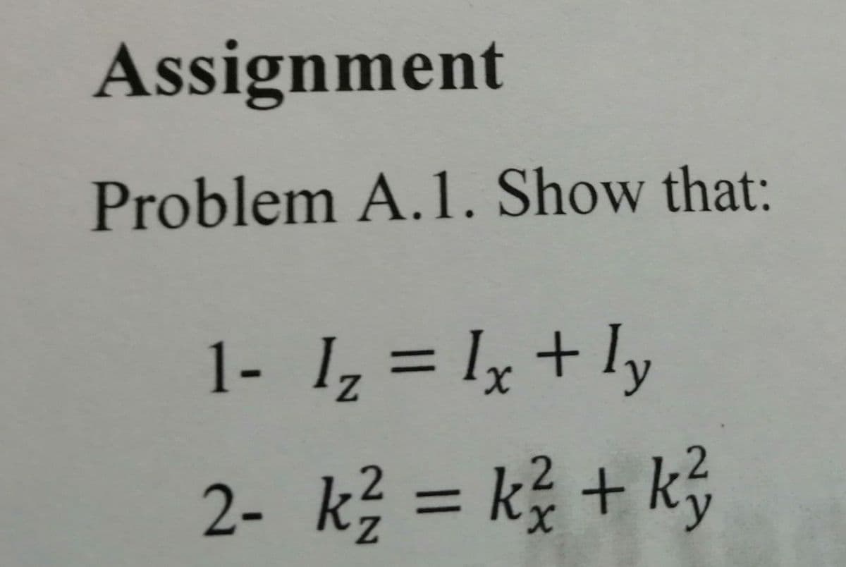 Assignment
Problem A.1. Show that:
1- I, = lx + ly
%3D
2- k = kệ + kỷ
Z.
