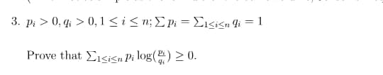3. pi > 0, qi > 0, 1 ≤ i ≤n; Σpi =Σi≤i≤n li = 1
Prove that Esin Pi log() > 0.