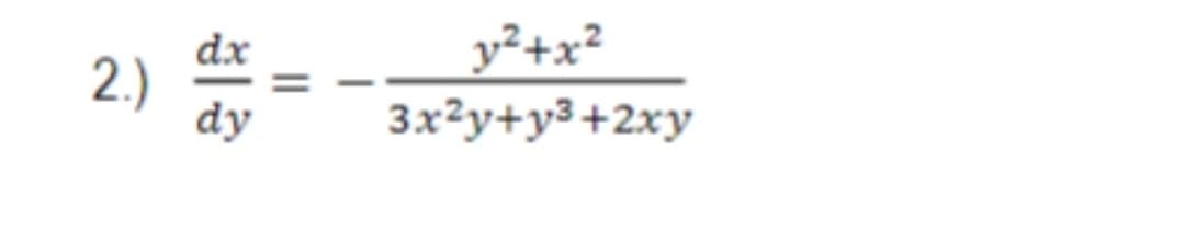 dx
2.) =
dy
y²+x²
3x²y+y³+2xy