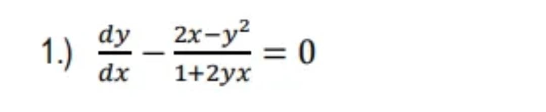 1.)
dy
dx
2x-y²
1+2yx
= 0