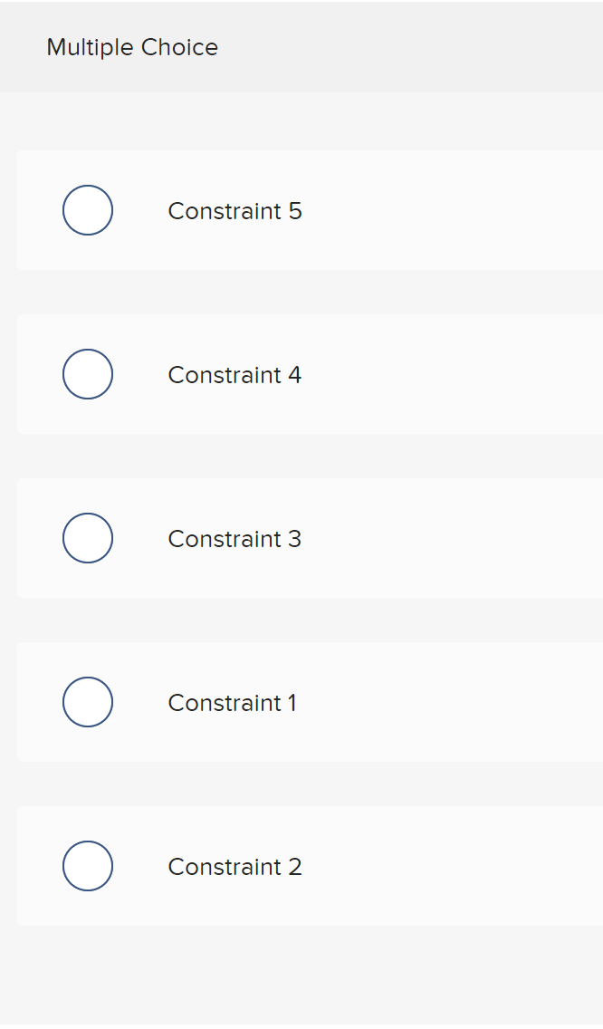 Multiple Choice
O
O
O
Constraint 5
Constraint 4
Constraint 3
Constraint 1
Constraint 2