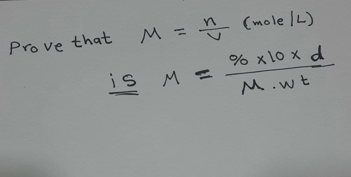 Prove that
M = (mole IL)
%3D
is
% x 10 x d
M.
M.wt
