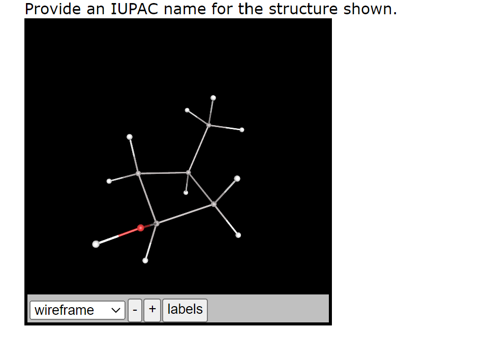 Provide an IUPAC name for the structure shown.
wireframe
+| labels
