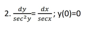 dy
2.
sec²y secx
dx
;y(0)=0
