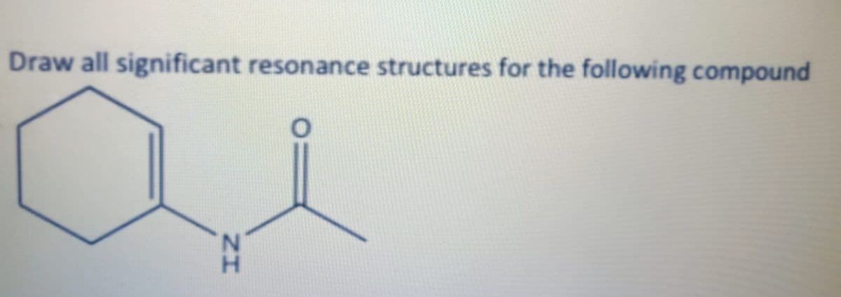 Draw all significant resonance structures for the following compound
IZ