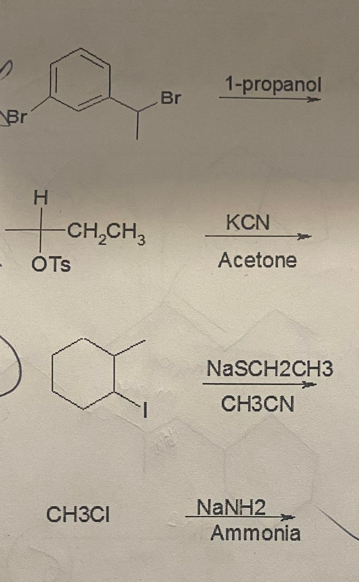 Br
H
+
OTS
CH₂CH3
CH3CI
Br
1-propanol
KCN
Acetone
NaSCH2CH3
CH3CN
NaNH2
Ammonia