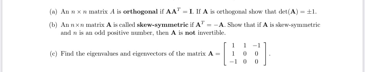 An n x n matrix A is orthogonal if AA" = I. If A is orthogonal show that det(A) = ±1.

