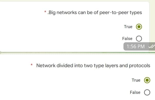 * .Big networks can be of peer-to-peer types
True
False
1:56 PM V
Network divided into two type layers and protocols
True
False