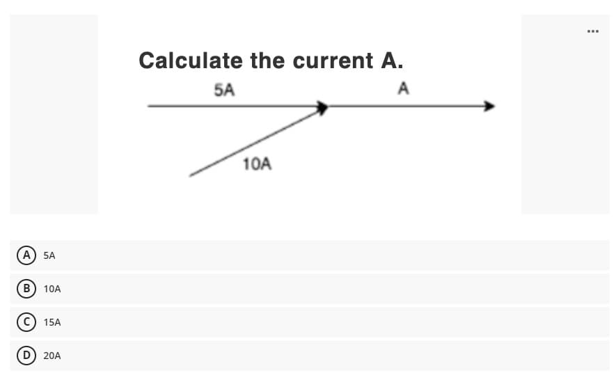 ...
Calculate the current A.
5A
A
10A
(А) 5A
(В) 10A
C) 15A
(D) 20A
