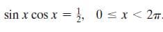 sin x cos x
= }, 0 s x < 2m.
27.
