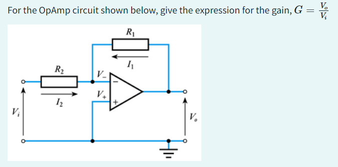 For the OpAmp circuit shown below, give the expression for the gain, G
=
R₁
V₁
R₂
12
V_
V₂
+
I₁
V.
V₂
Vi