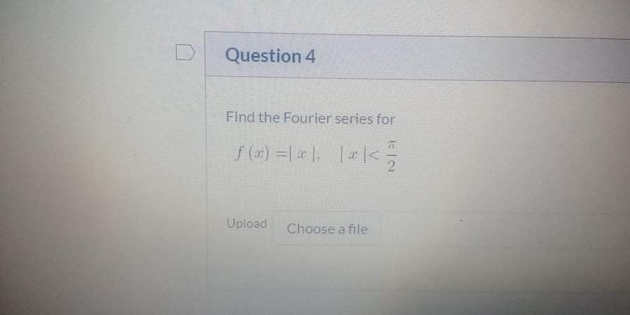 Question 4
Find the Fourier series for
f (2) =| |. ||<
Upload
Choose a file
